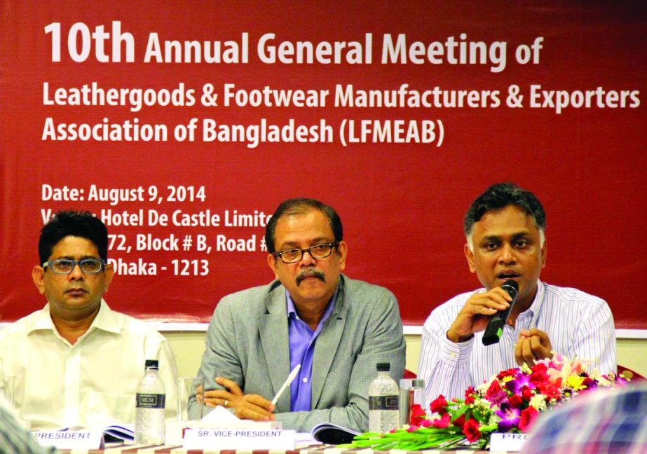 Syed Nasim Manzur, President of Leather Goods and Footwear Manufacturers and Exporters Association of Bangladesh addressing the 10th annual general meeting at a city hotel recently.