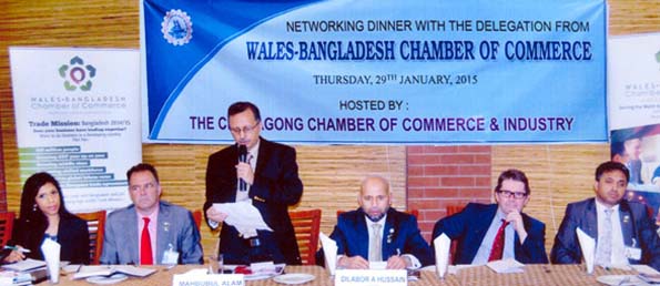 Chittagong Chamber of Commerce and Industry hosted a networking dinner with the delegation of Wales -Bangladesh Chamber of Commerce and Industry yesterday.