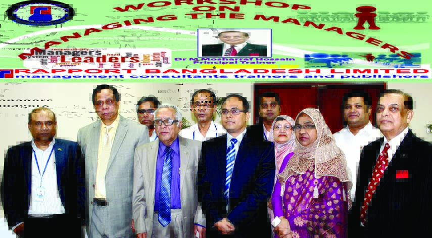 Dr Mosharraf Hossain, Chairman and Managing Director, Rapport Bangladesh Limited (Extreme right) conducted a Daylong Training Workshop on Managing The Managers held recently at Pan Pacific Sonargaon Hotel, participated by SMC, Titas Gas, Prime Insurance &