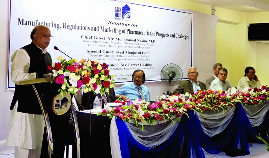Health and Family Welfare Minister Mohammad Nasim speaking at a seminar on 'Manufacturing, Regulations and Marketing of Pharmaceuticals: Prospects and Challenges' organisesd by East West University on its campus in the city's Aftabnagar on Thursday.