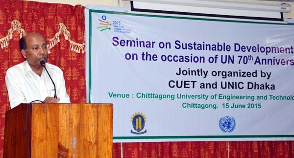 A seminar on Sustainable Development Goals on the occasion of UN 70th anniversary was held at CUET yesterday.