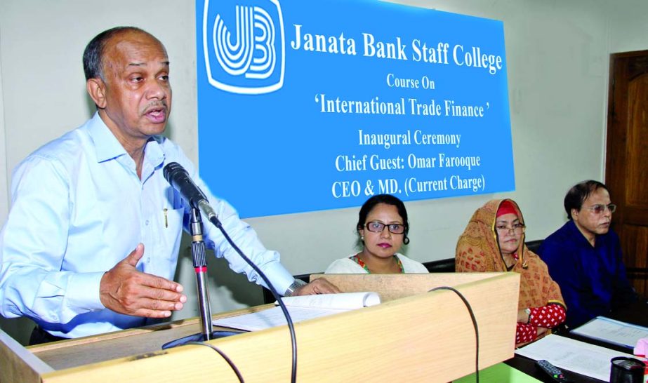 Omar Farooque, Managing Director (Current Charge) of Janata Bank Limited, inaugurating the 'Financing on International Trade' course conducted by Janata Bank Staff College on Sunday.