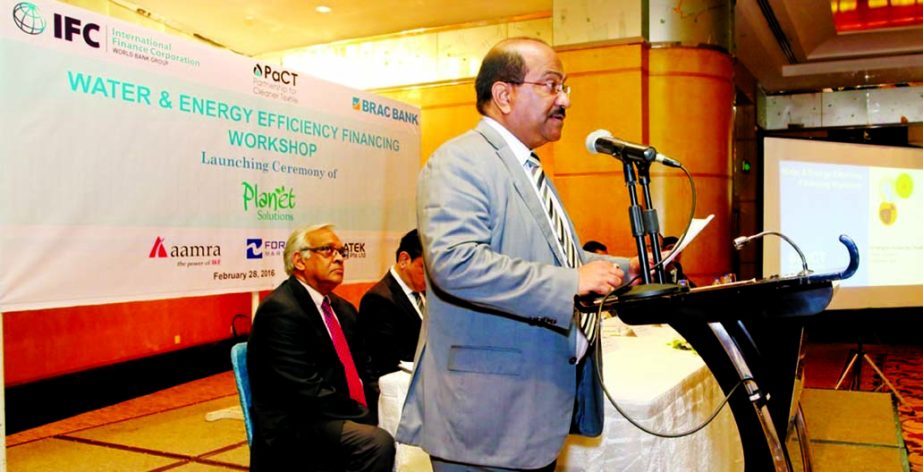Deputy Governor of Bangladesh Bank (BB) SK Sur Chowdhury addressing a workshop on Water and Energy Efficiency Financing as chief guest at a local hotel on Sunday. Mohan Seneviratne, Programme Manager, PaCT (Partnership for Cleaner Textile) of the IFC, We
