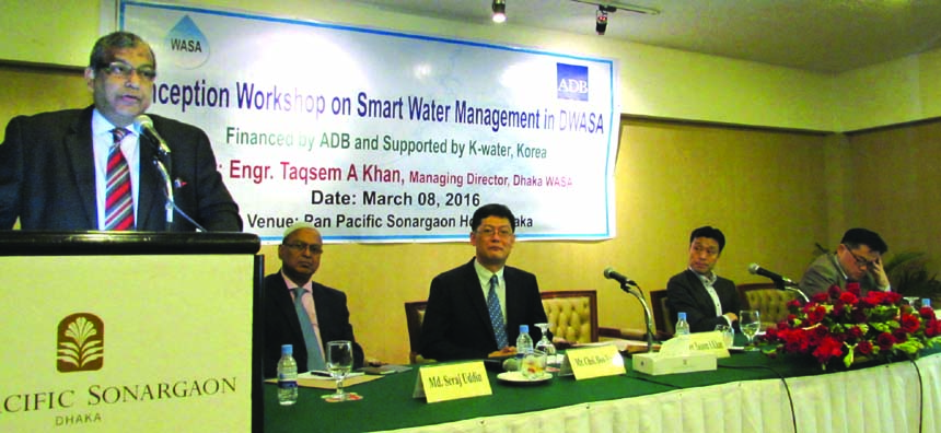 Dhaka WASA Managing Director Engr Taqsem A Khan addressing the "Inception Workshop on Smart Water Management in DWASA"" in the city on Tuesday."