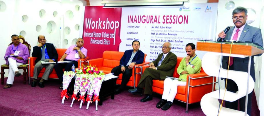 Prof. Dr. Mizanur Rahman, Chairman, National Human Rights Commission, Bangladesh addresses at the inaugural ceremony of a 3-day Workshop on "Universal Human Values and Professional Ethics" begins on Monday Daffodil International University.