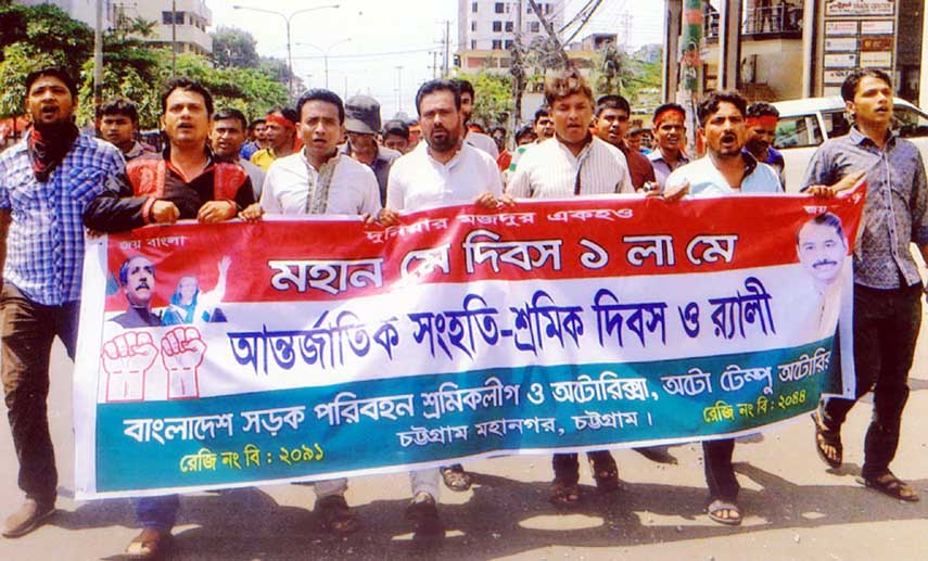 Bangladesh Srak Paribahan Sramik League, Chittagong District Unit brought out a rally marking the May Day on Sunday.
