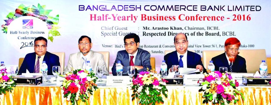 The Half Yearly Business Conference 2016 of Bangladesh Commerce Bank Ltd (BCBL) held in a city hotel on Saturday. Former Secretary and Chairman of the Bank, Arasta Khan, Director A A M Jakaria, Managing Director Abu Sadek Md Sohel, CEO of the BCBL Securit