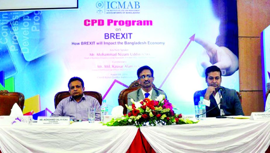 The Institute of Cost and Management Accountants of Bangladesh (ICMAB) organized a Continuing Professional Development (CPD) program on "How BREXIT will Impact the Bangladesh Economy" recently in the city. Arif Khan FCMA President of the institute, Moha