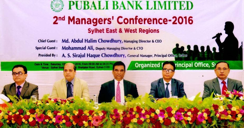 The 2nd Managers' Conference- 2016 of Sylhet East and West Regions of Pubali Bank Limited held recently. Md. Abdul Halim Chowdhury, Managing Director, Mohammad Ali, Deputy Managing Director, A. S. Sirajul Haque Chowdhury, General Manager of Sylhet Princi