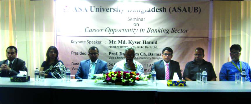 Prof Dr Dalem Ch Barman, Vice Chancellor of ASA University presided over a seminar on `Career Opportunity in Banking Sector' at ASAUB on Monday.