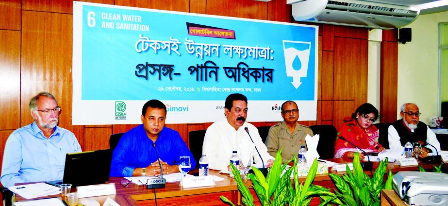 DORP, a non-government organization organized a round table discussion on 'Sustainable Development Goal: reference water right' in the city on Thursday. State Minister for LGED, Moshiur Rahman Ranga, Gusi Peace Prize laureate and founder of DORP AHM No