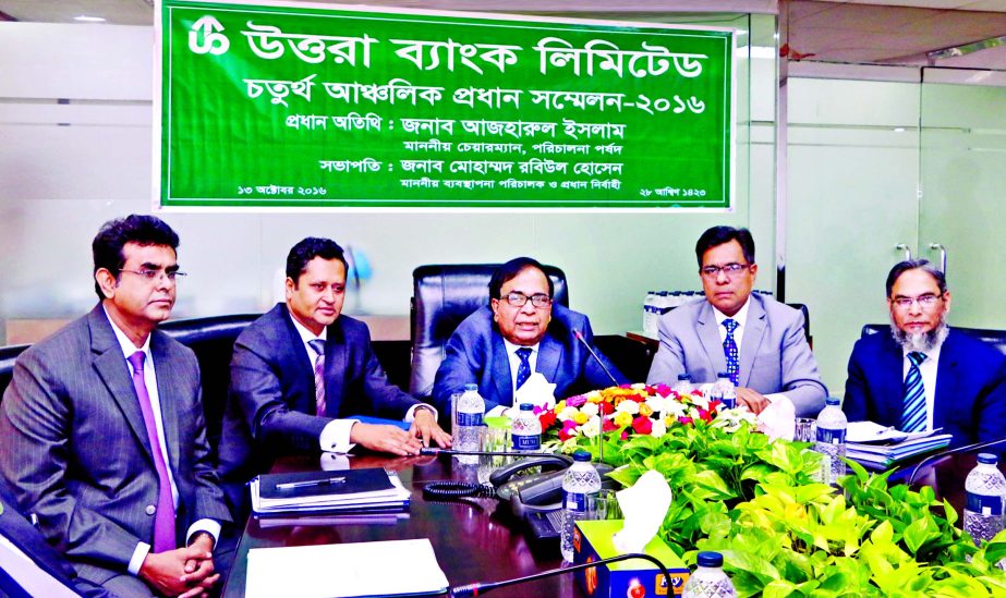 Azharul Islam, Chairman of Uttara Bank Limited, presided over its 4th Zonal Heads' conference-2016 in the city on Thursday. Mohammed Rabiul Hossain, Managing Director and CEO, Mohammed Mosharaf Hossain, Additional Managing Director, Sultan Ahmed and Md.