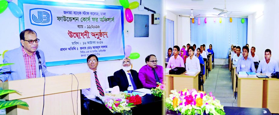 Janata Bank Staff College arranged a 4-week long Foundation course for its officers at the banks head office on Sunday in the city. Md Abdus Salam, Managing Director of the Bank inaugurates the programe. Md Kabir Ahmed, Principal of the college and 25 off