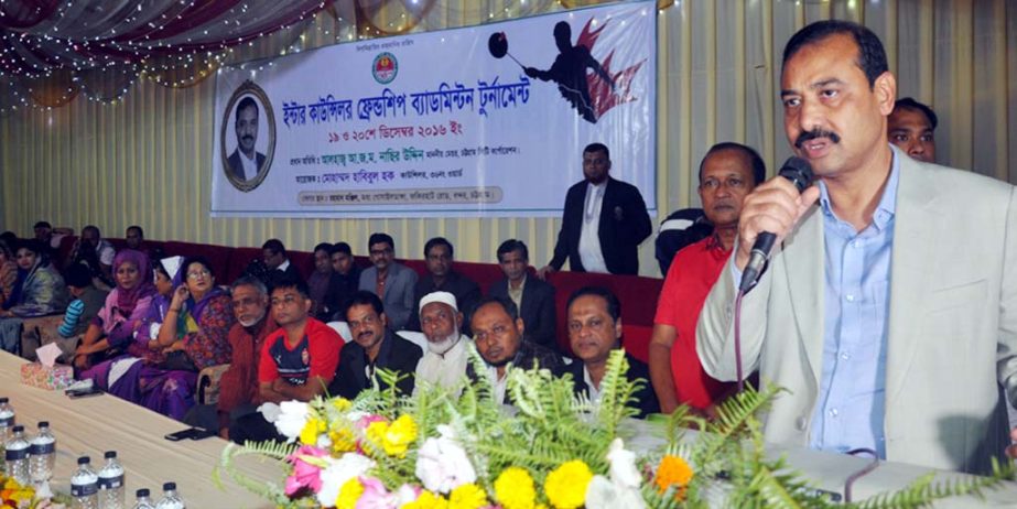 Chittagong City Mayor AJM Nasir Uddin speaking as Chief Guest at the Inter Councillor Friendship Badminton Tournament at Rahman Manjil in the city yesterday.