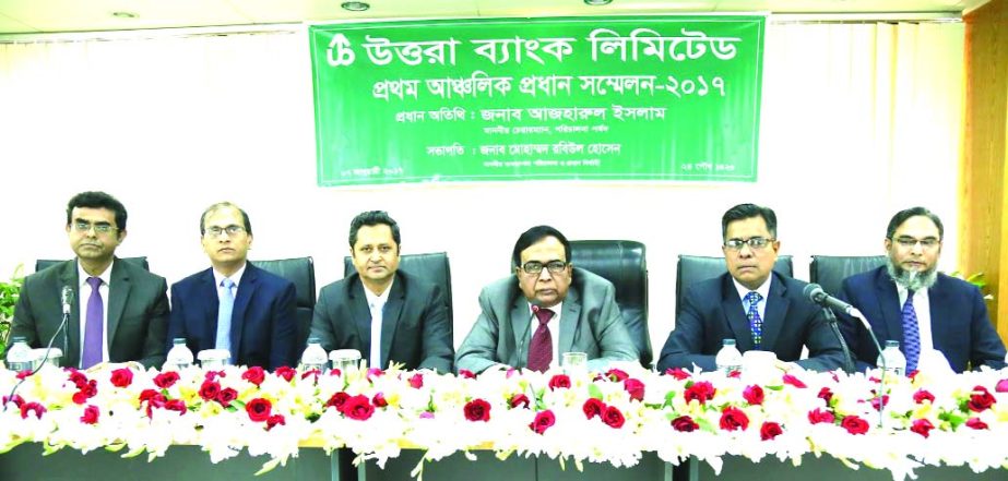 Azharul Islam, Chairman, Uttara Bank Limited presided over its 1st Zonal Heads' conference-2017 at the Banks Head Office in the city on Saturday. Mohammed Rabiul Hossain, Managing Director, Mohammed Mosharaf Hossain, Additional Managing Director, Maksudu