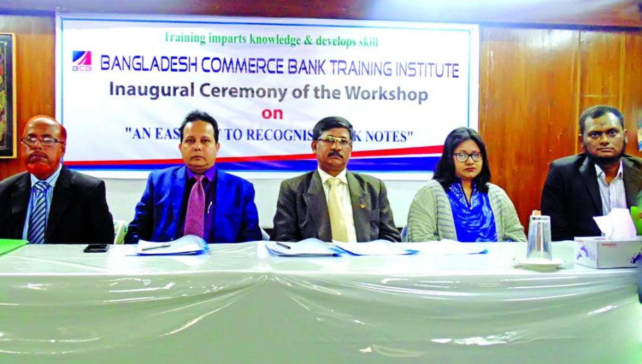 Kazi Md Rezaul Karim, Deputy Managing Director of Bangladesh Commerce Bank Ltd, inaugurated its workshop on "An Easy Way to Recognise Bank Notes" for its Cash Officers at the bank's training institute in the city recently. Brig Gen (Retd) ABM Tayeful I