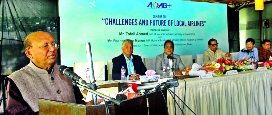 Commerce Minister Tofail Ahmed, MP, addressing a seminar on "Challenges and Future of Local Airlines" at a city hotel on Saturday. Civil Aviation and Tourism Minister Rashed Khan Menon, MP was also present among others.