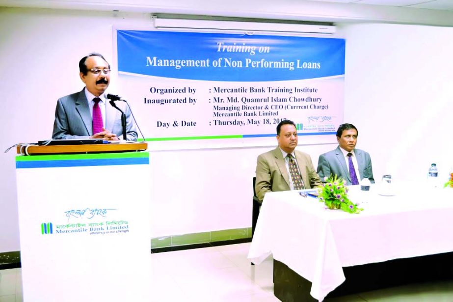 Md Quamrul Islam Chowdhury, Managing Director (Current Charge) of Mercantile Bank Ltd, inaugurating a training programme on "Management of Non-Performing Loans" at the bank's training institute in the city on Monday. Javed Tariq, Principal of the train
