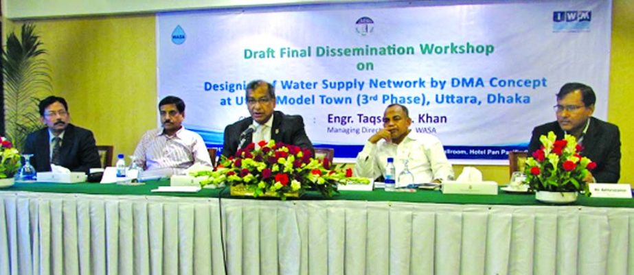 Taqsem A Khan, Managing Director of Dhaka WASA, inaugurating a draft final dissemination workshop on 'designing of water supply network by DMA concept at Uttara Model Town (3rd phase)' at a city hotel recently. RAJUK Chairman S M Bazlul Karim Chowdhur