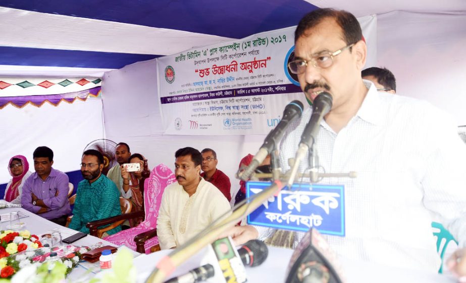 CCC Mayor A J M Nasir Uddin speaking at the inaugural programme of Vitamin A Plus Campaign in the port city as Chief Guest on Saturday.