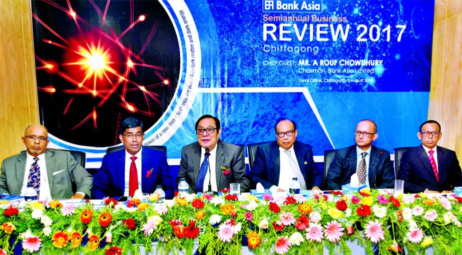 A Rouf Chowdhury, Chairman of Bank Asia Ltd, presiding over its Half-Yearly Business Review Meeting-2017 of Chittagong, Sylhet, Comilla, and Noakhali Zone at the bank's Chittagong corporate office on Saturday. Md. Arfan Ali, Managing Director, AM Nurul I