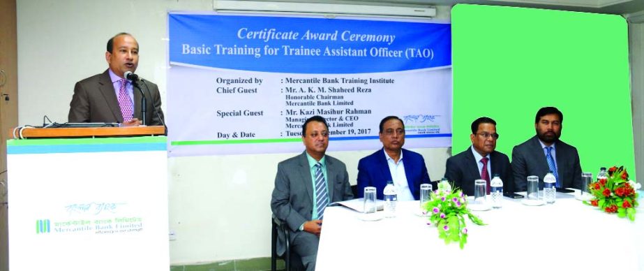 AKM Shaheed Reza, Chairman of Mercantile Bank Limited, addressing the "Certificate Awarding Ceremony of Basic Training Course for Trainee Assistant Officer" at its training institute on Tuesday. Akram Hussain (Humayun), Director and Kazi Masihur Rahman,