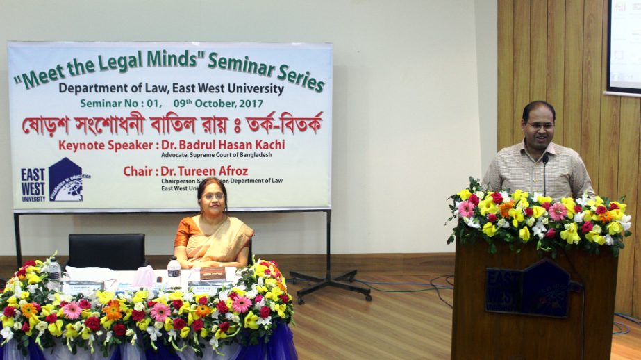 Dr Badrul Hasan Kachi, Advocate Supreme Court of Bangladesh, speaks at a seminar on Sixteenth Amendment arranged by Department of Law, East West University on the University campus recently.