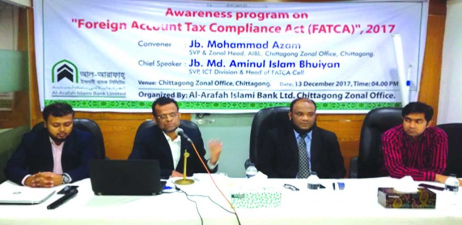 Md. Aminul Islam Bhuiyan, Senior Vice President of Al-Arafah Islami Bank Ltd, speaking at a day-long awareness build-up programme on Foreign Account Tax Compliance Act (FATCA) at its Chittagong Zonal Office recently. Chittagong Zonal Head of the bank Moha