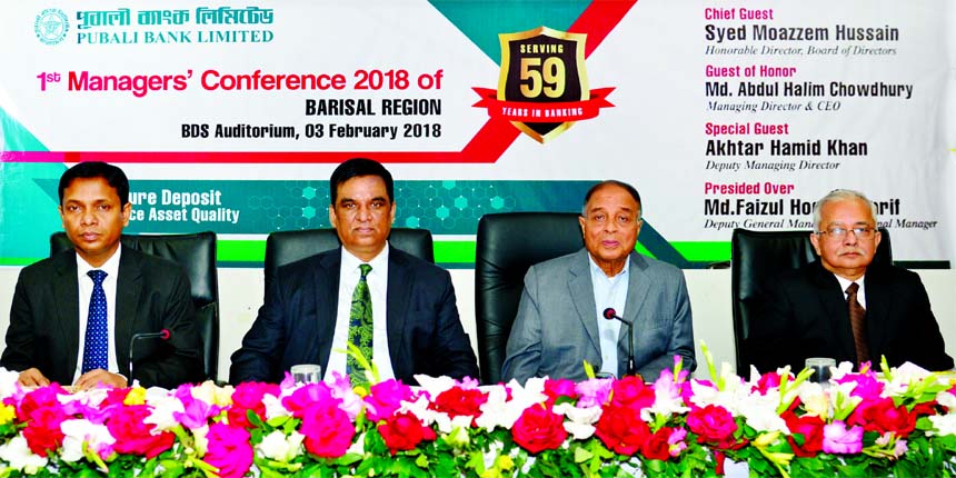Md. Abdul Halim Chowdhury, Managing Director of Pubali Bank Limited, presiding over its '1st Managers' Conference-2018' of Barisal Region at a local hotel recently. Syed Moazzem Hussain, Director, Akhtar Hamid Khan, DMD, Md. Faizul Hoque Sharif, Barisa