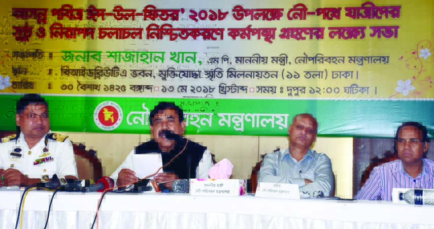 Minister for Shipping Shahjahan Khan MP addressing a meeting on ensuring safety of passengers on waterway ahead of Eid-Ul-Fitr at BIWTA Bhaban in the city yesterday.