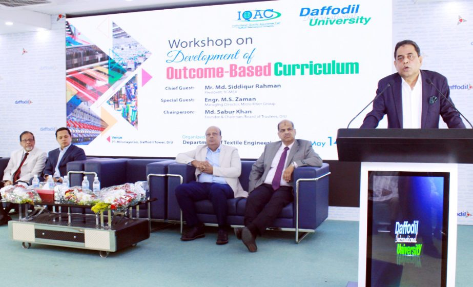 Md. Siddiqur Rahman, President of BGMEA addressing a workshop on 'Development of Outcome Based Curriculum' organized by Textile Engineering Department of Daffodil International University on Monday.