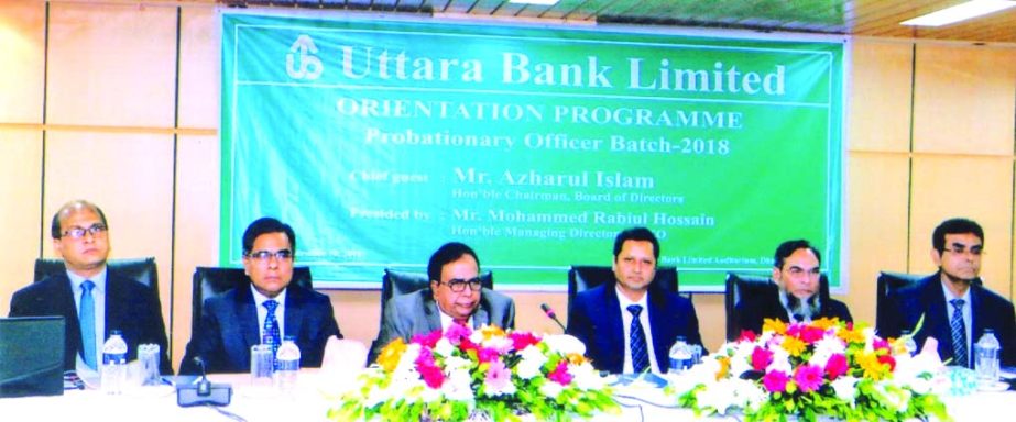 Azharul Islam, Chairman, Board of Directors of Uttara Bank Limited, presiding over its 'Orientation Programme of Probationary Officersâ€™ batch-2018 at the Bank's Training Institute in the city recently. Mohammed Rabiul Hossain, Managing Director,
