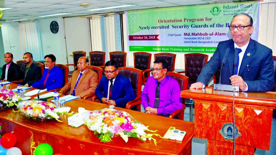 Md. Mahbub ul Alam, Managing Director of Islami Bank Bangladesh Limited, speaking at the orientation and training programme for the newly recruited security guards of the bank at its head office in the city recently. Mohammed Monirul Moula, AMD, Mohammad