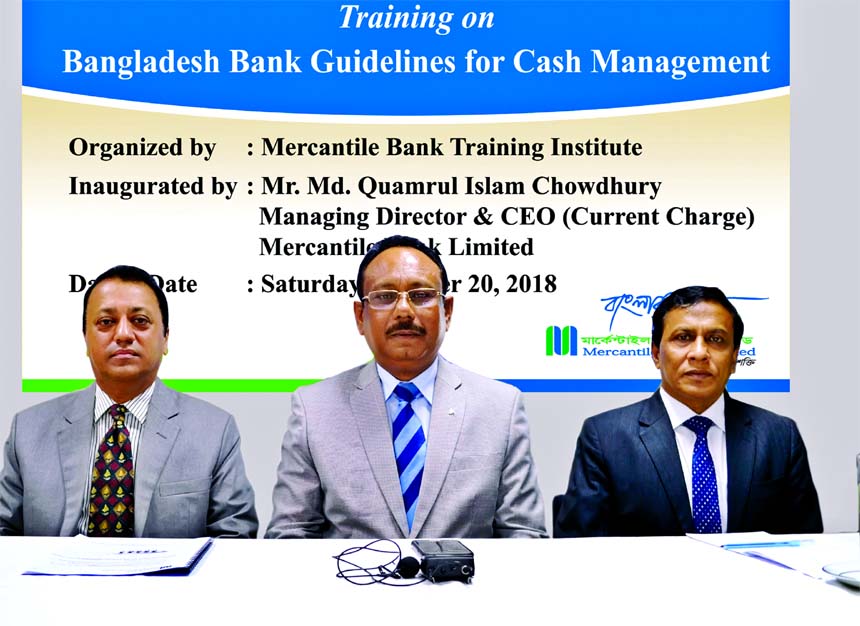 Md Quamrul Islam Chowdhury, CEO (CC) of Mercantile Bank Limited, presiding over a day-long training course on 'Bangladesh Bank Guidelines for Cash Management' at the Bank's Training Institute in the city recently. Syed Golam Shahjarul Alam, Joint Direc