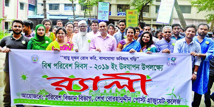 Teachers and students of Environmental Science Department of Sheikh Borhanuddin Post Graduate College brought out a rally in the city marking the World Environment Day-2019 yesterday .