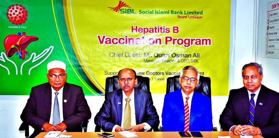 Social Islami Bank Limited (SIBL) arranged a special health service campaign titled "Hepatitis B Vaccination Program" on Thursday at the bank's Head Office. Managing Director Quazi Osman Ali, Kazi Tawhidul Alam, Additional Managing Director, Abu Naser