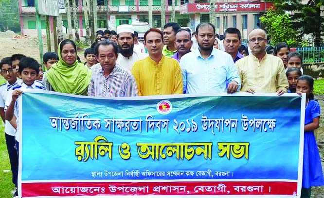 BETAGI (Barguna): Upazila Administration, Betagi brought out a rally in observance of the International Literacy Day on Sunday.