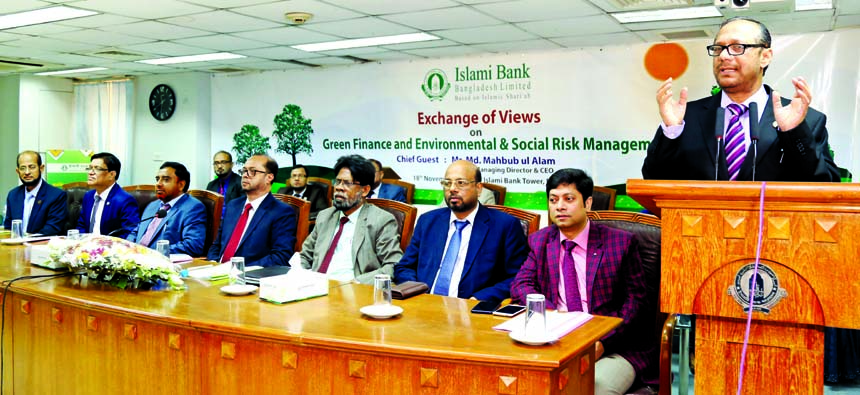 Md. Mahbub ul Alam, Managing Director of Islami Bank Bangladesh Limited, addressing at a workshop on "Green Finance and Environmental & Social Risk Management" at its head office in the city on Monday. Mohammed Monirul Moula, Muhammad Qaisar Ali, AMDs,