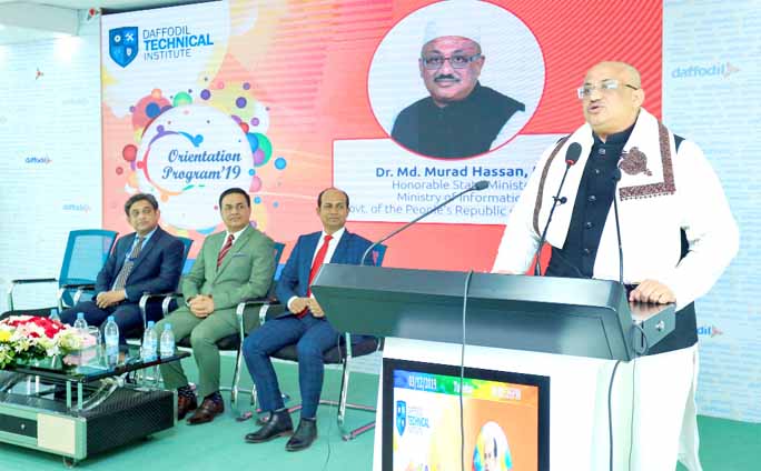 State Minister Information for Dr Md. Murad Hasan, MP speaks at the Orientation Programme-2019 of Daffodil Technical Institute at 71 Milonayoton of Daffodil International University on Monday.