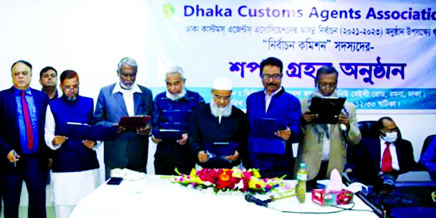 Abul Ahsan Talukdar, Acting President of Dhaka Customs Agents Association's administered the oath the members of the Election Commission formed for the organization's upcoming tri-annual elections (2021-2023) held at its conference room in city's New B